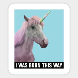 I Was Born This Way Sticker